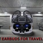 BEST EARBUDS FOR TRAVELLERS